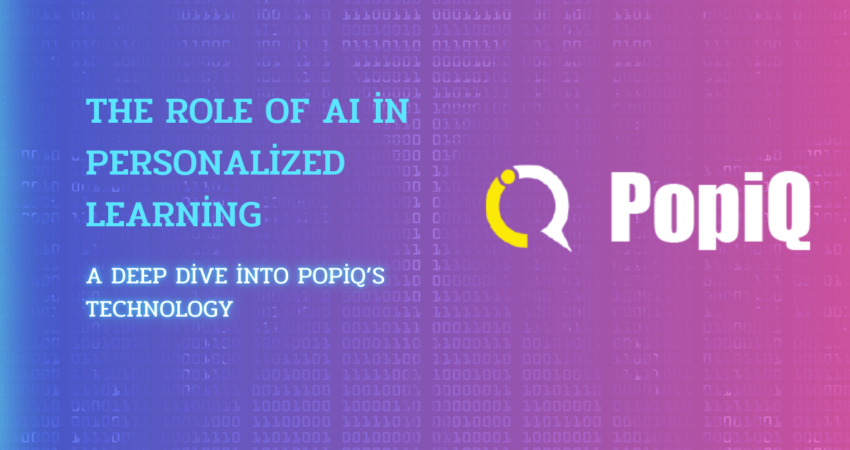 The Role of AI in Personalized Learning: A Deep Dive into PopiQ’s Technology